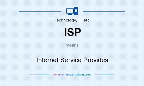 What does ISP mean? It stands for Internet Service Provides