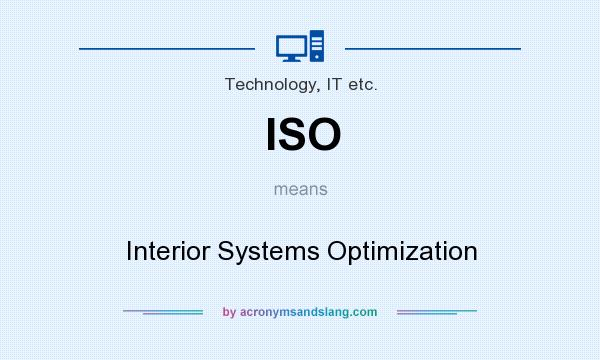 What does ISO mean? It stands for Interior Systems Optimization