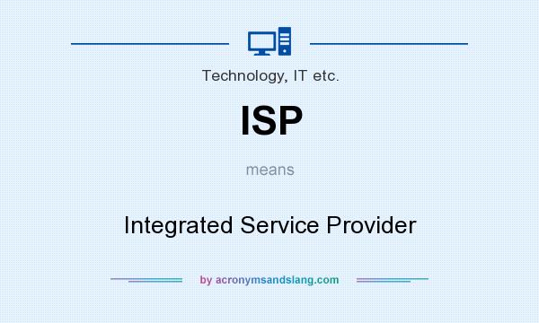 What does ISP mean? It stands for Integrated Service Provider