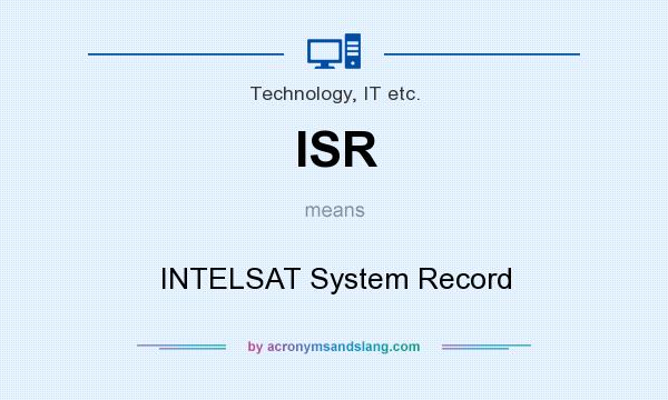 What does ISR mean? It stands for INTELSAT System Record
