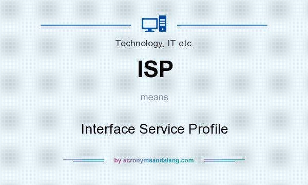 What does ISP mean? It stands for Interface Service Profile