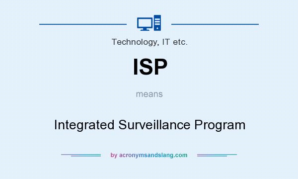 What does ISP mean? It stands for Integrated Surveillance Program