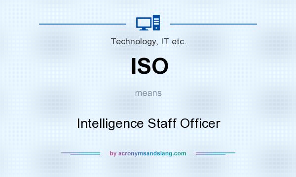 What does ISO mean? It stands for Intelligence Staff Officer