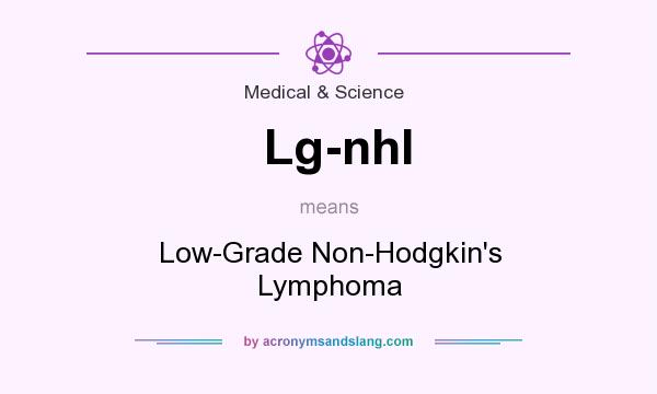 What does Lg-nhl mean? It stands for Low-Grade Non-Hodgkin`s Lymphoma