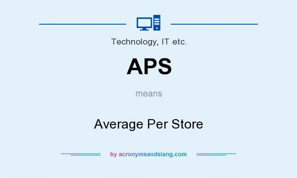 What does APS mean? It stands for Average Per Store