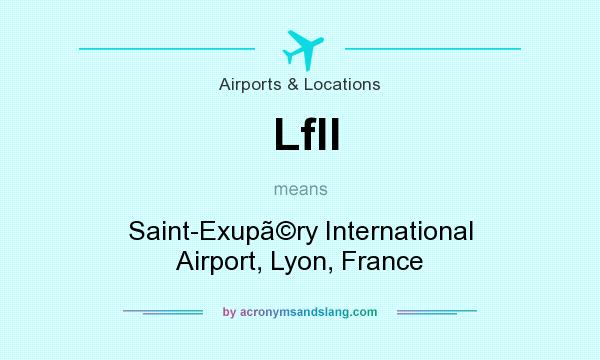 What does Lfll mean? It stands for Saint-Exupry International Airport, Lyon, France