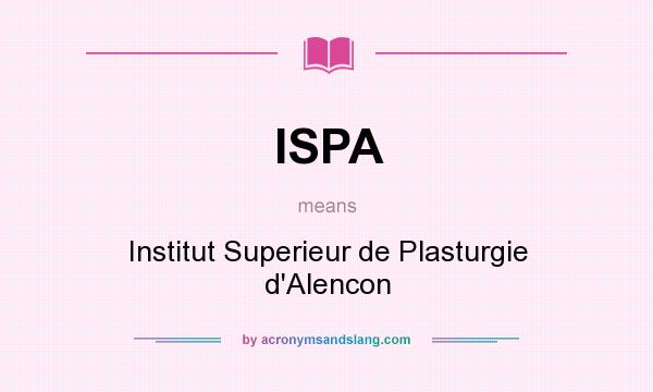 What does ISPA mean? It stands for Institut Superieur de Plasturgie d`Alencon
