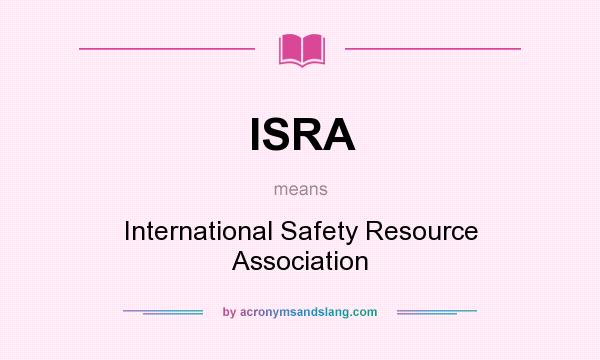 What does ISRA mean? It stands for International Safety Resource Association