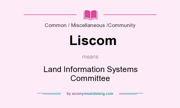 What does Liscom mean? It stands for Land Information Systems Committee