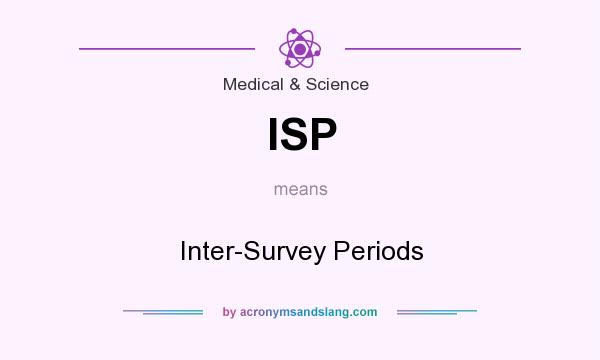 What does ISP mean? It stands for Inter-Survey Periods