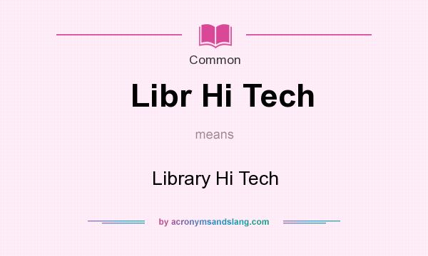 What does Libr Hi Tech mean? It stands for Library Hi Tech