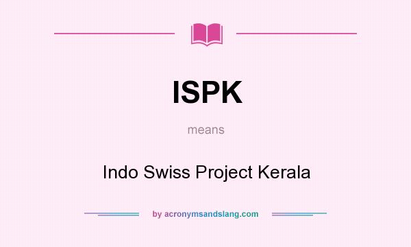 What does ISPK mean? It stands for Indo Swiss Project Kerala