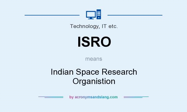 What does ISRO mean? It stands for Indian Space Research Organistion