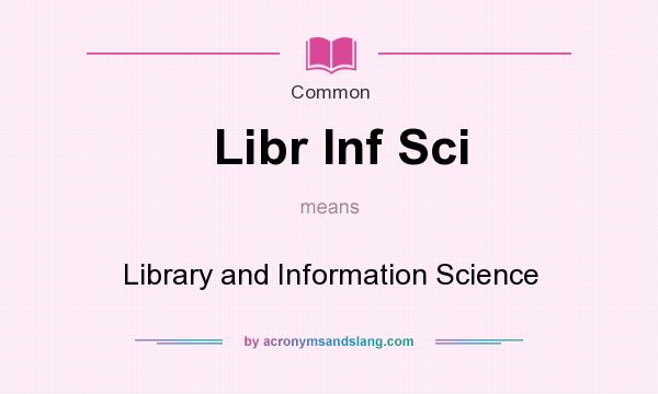 What does Libr Inf Sci mean? It stands for Library and Information Science