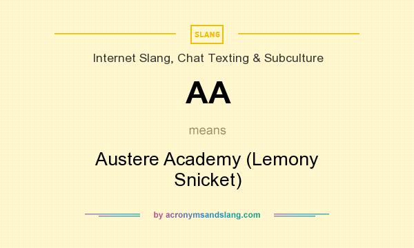 What does AA mean? It stands for Austere Academy (Lemony Snicket)
