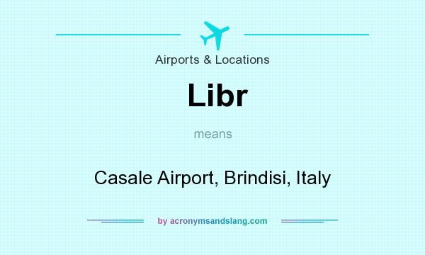 What does Libr mean? It stands for Casale Airport, Brindisi, Italy