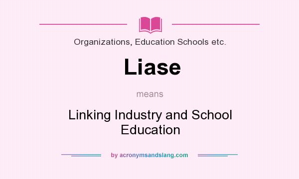 What does Liase mean? It stands for Linking Industry and School Education