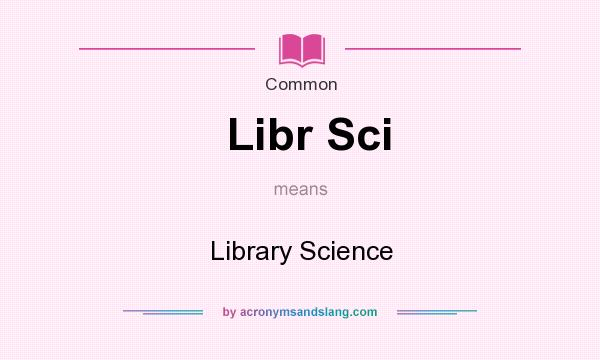 What does Libr Sci mean? It stands for Library Science