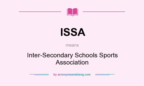 What does ISSA mean? It stands for Inter-Secondary Schools Sports Association