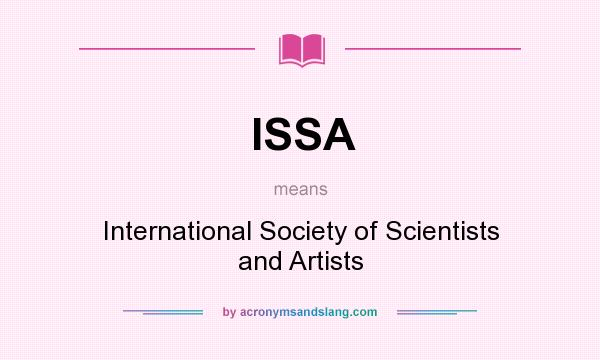 What does ISSA mean? It stands for International Society of Scientists and Artists