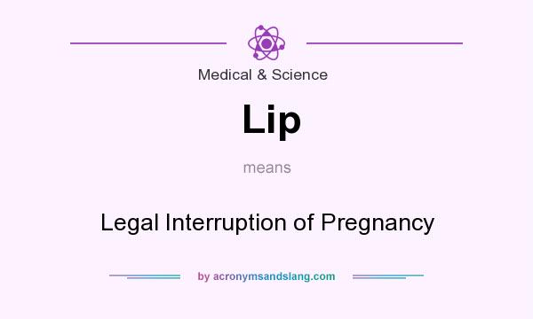 What does Lip mean? It stands for Legal Interruption of Pregnancy