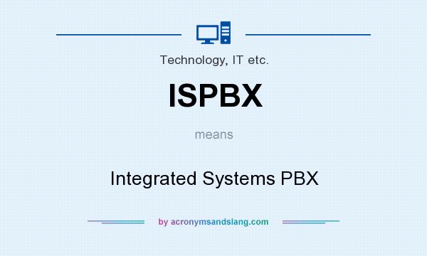 What does ISPBX mean? It stands for Integrated Systems PBX