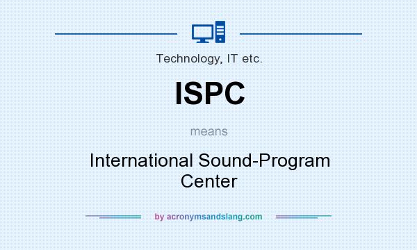 What does ISPC mean? It stands for International Sound-Program Center