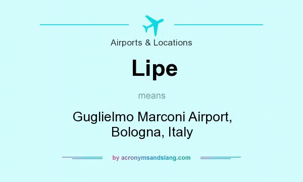 What does Lipe mean? It stands for Guglielmo Marconi Airport, Bologna, Italy