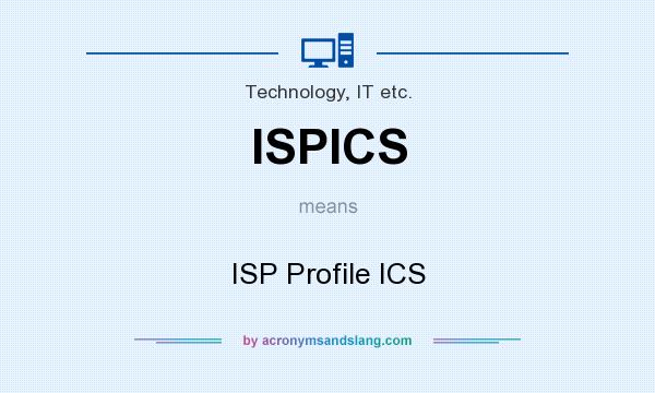 What does ISPICS mean? It stands for ISP Profile ICS