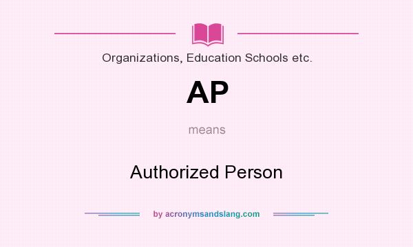 What does AP mean? It stands for Authorized Person