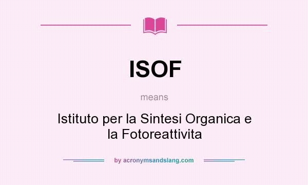 What does ISOF mean? It stands for Istituto per la Sintesi Organica e la Fotoreattivita