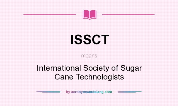 What does ISSCT mean? It stands for International Society of Sugar Cane Technologists
