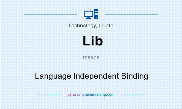 What does Lib mean? It stands for Language Independent Binding