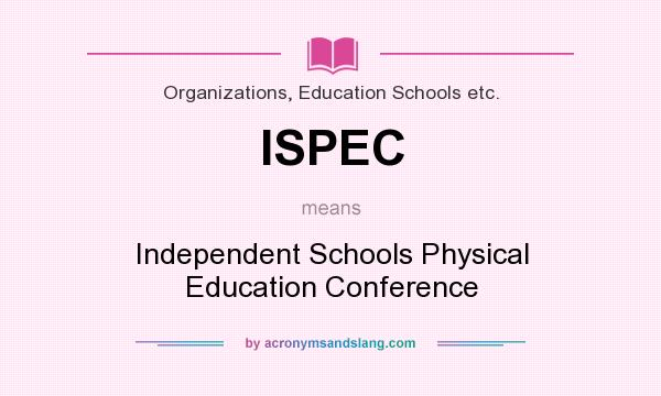 What does ISPEC mean? It stands for Independent Schools Physical Education Conference