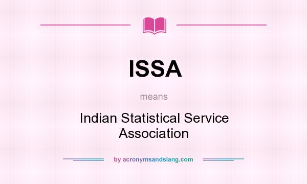 What does ISSA mean? It stands for Indian Statistical Service Association