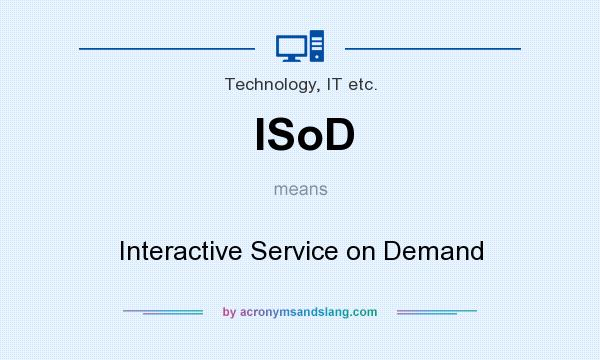 What does ISoD mean? It stands for Interactive Service on Demand