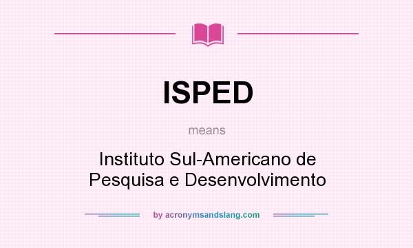 What does ISPED mean? It stands for Instituto Sul-Americano de Pesquisa e Desenvolvimento