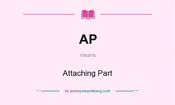 What does AP mean? It stands for Attaching Part