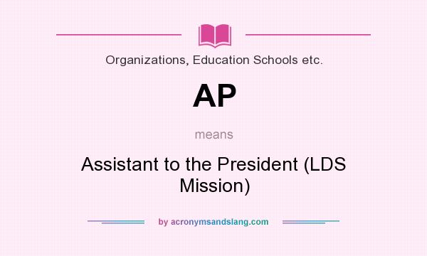 What does AP mean? It stands for Assistant to the President (LDS Mission)