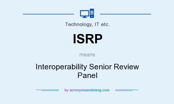 What does ISRP mean? It stands for Interoperability Senior Review Panel