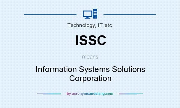 What does ISSC mean? It stands for Information Systems Solutions Corporation