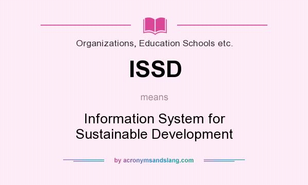 What does ISSD mean? It stands for Information System for Sustainable Development