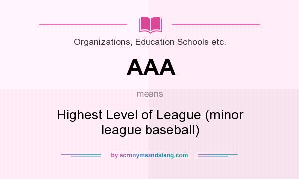 What does AAA mean? It stands for Highest Level of League (minor league baseball)