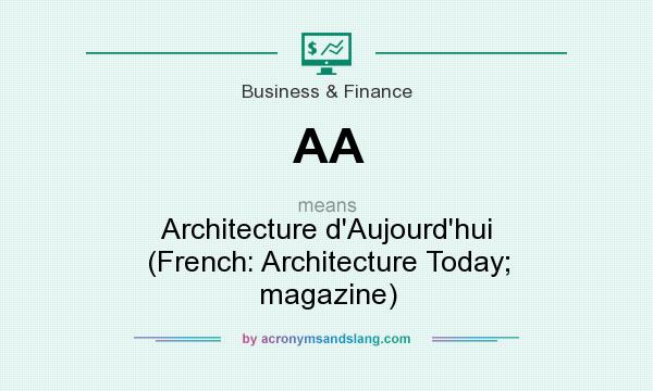 What does AA mean? It stands for Architecture d`Aujourd`hui (French: Architecture Today; magazine)