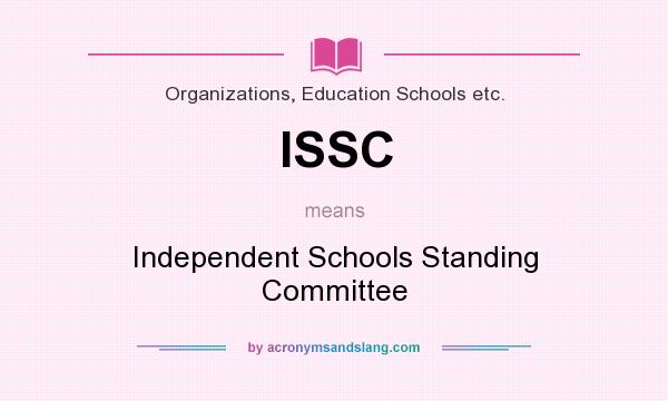 What does ISSC mean? It stands for Independent Schools Standing Committee