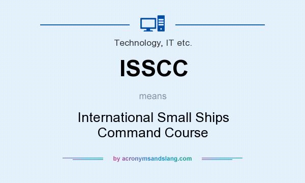 What does ISSCC mean? It stands for International Small Ships Command Course