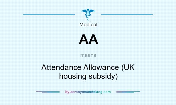 What does AA mean? It stands for Attendance Allowance (UK housing subsidy)