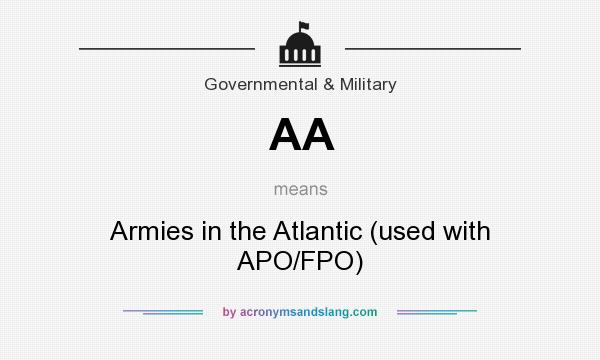 What does AA mean? It stands for Armies in the Atlantic (used with APO/FPO)