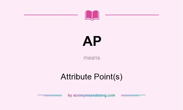 What does AP mean? It stands for Attribute Point(s)