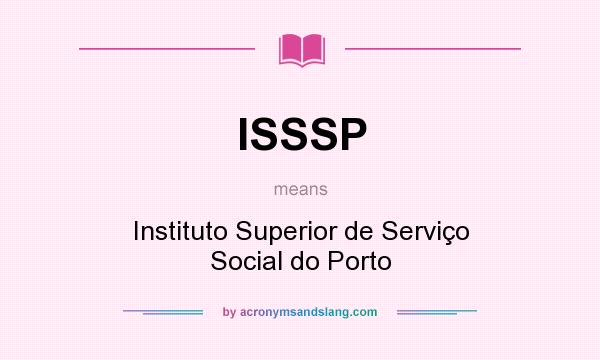 What does ISSSP mean? It stands for Instituto Superior de Serviço Social do Porto